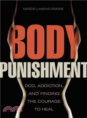 Body Punishment ― Ocd, Addiction, and Finding the Courage to Heal