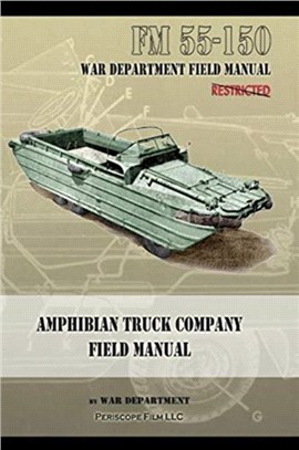 Amphibian Truck Company Field Manual：FM 55-150