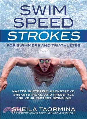 Swim Speed Strokes for Swimmers and Triathletes ─ Master Butterfly, Backstroke, Breaststroke, and Freestyle for Your Fastest Swimming