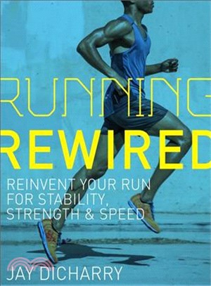 Running rewired :reinvent your run for stability, strength & speed /