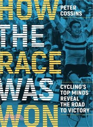 How the Race Was Won ― Cycling's Top Minds Reveal the Road to Victory