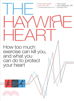 The Haywire Heart ― How Too Much Exercise Can Kill You, and What You Can Do to Protect Your Heart