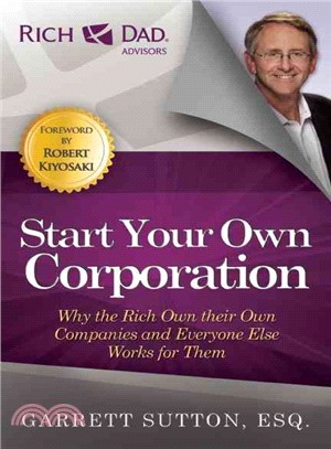 Start Your Own Corporation ─ Why the Rich Own Their Own Companies and Everyone Else Works for Them