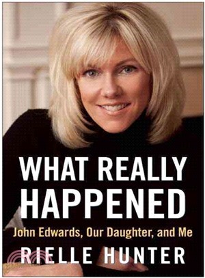 What Really Happened ─ John Edwards, Our Daughter, and Me