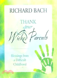 Thank Your Wicked Parents ─ Blesings from a Difficult Childhood