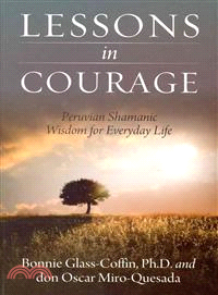 Lessons in Courage ─ Peruvian Shamanic Wisdom for Everyday Life