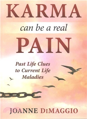 Karma Can Be a Real Pain ─ Past Life Clues to Current Life Maladies