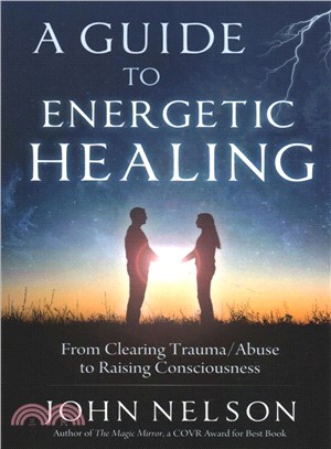 A Guide to Energetic Healing ― From Clearing Trauma/Abuse to Raising Consciousness