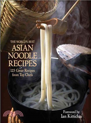 The World's Best Asian Noodle Recipes ― 125 Great Recipes from Top Chefs