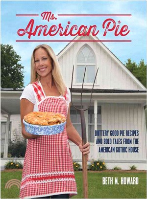 Ms. American Pie ─ Buttery Good Pie Recipes and Bold Tales from the American Gothic House