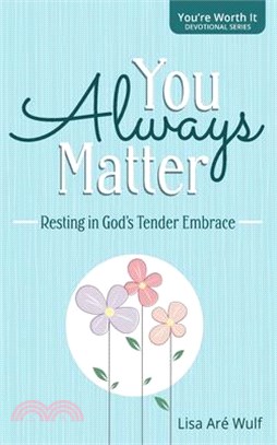 You Always Matter: Resting in God's Tender Embrace