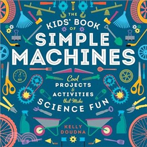 The Kids' Book of Simple Machines ─ Cool Projects & Activities That Make Science Fun