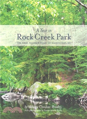 A Year in Rock Creek Park ― The Wild, Wooded Heart of Washington, Dc