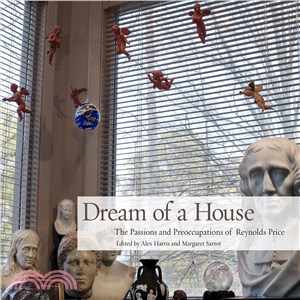 Dream of a House ― The Passions and Preoccupations of Reynolds Price