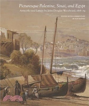 Picturesque Palestine, Sinai and Egypt: Artworks and Letters of John Douglas Woodward, 1878-1879