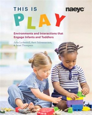 This Is Play ― Environments and Interactions That Engage Infants and Toddlers