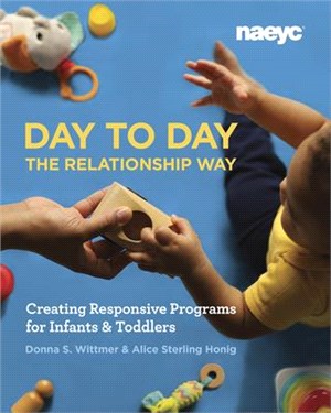 Day to Day the Relationship Way ― Creating Responsive Programs for Infants and Toddlers