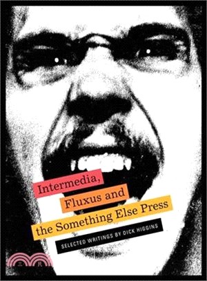 Intermedia, Fluxus and the Something Else Press ― Selected Writings by Dick Higgins