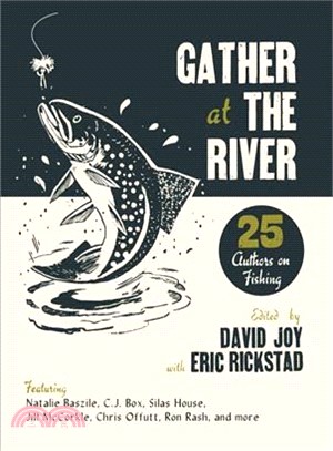 Gather at the River ― Twenty-five Authors on Fishing