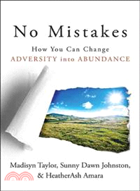 No Mistakes ─ How You Can Change Adversity into Abundance