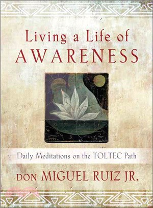 Living a Life of Awareness ― Daily Meditations on the Toltec Path