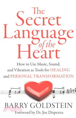 The Secret Language of the Heart ─ How to Use Music, Sound, and Vibration as Tools for Healing and Personal Transformation