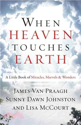 When Heaven Touches Earth ─ A Little Book of Miracles, Marvels, and Wonders