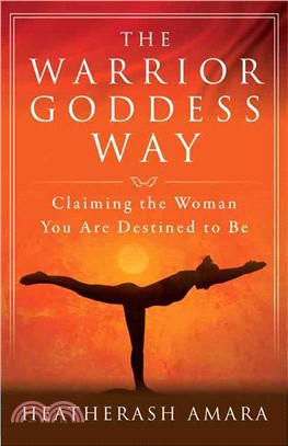 The Warrior Goddess Way ― Claiming the Woman You Are Destined to Be