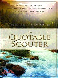 The Quotable Scouter ─ Moral Inspiration for Scouts of All Ages