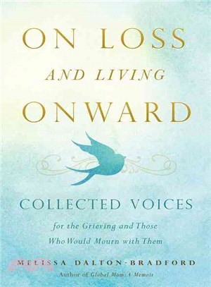 On Loss and Living Onward ─ Collected Voices for the Grieving and Those Who Would Mourn With Them