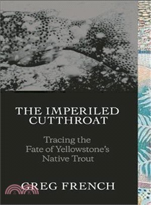 The Imperiled Cutthroat ― Tracing the Fate of Yellowstone's Wild Trout
