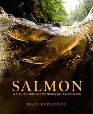 Salmon ― A Fish, the Earth, and the History of a Common Fate