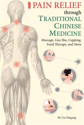 Pain Relief Through Traditional Chinese Medicine: Massage, Gua Sha, Cupping, Food Therapy, and More