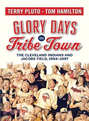 Glory Days in Tribe Town ─ The Cleveland Indians and Jacobs Field 1994-1997