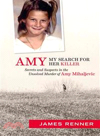 Amy ─ My Search for Her Killer Secrets & Suspects in the Unsolved Murder of Amy Mihaljevic