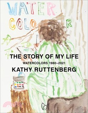 The Story of My Life: Watercolors 1980-2021