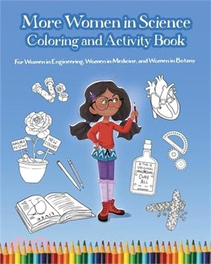 More Women in Science Coloring and Activity Book: For Women in Engineering, Women in Medicine, and Women in Botany