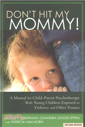 Don't Hit My Mommy ― A Manual For Child-Parent Psychotherapy With Young Children Exposed to Violence and Other Trauma
