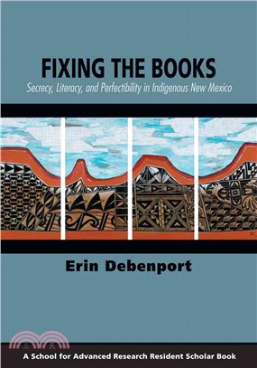 Fixing the Books ─ Secrecy, Literacy, and Perfectibility in Indigenous New Mexico