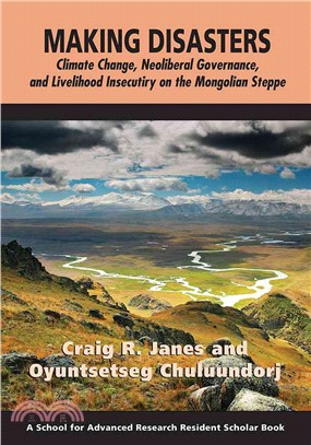 Making disasters : climate change, neoliberal governance, and livelihood insecurity on the Mongolian steppe