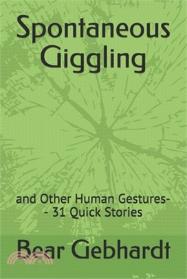 Spontaneous Giggling: and Other Human Gestures-- 31 Quick Stories