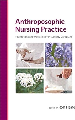 Anthroposophic Nursing Practice：Foundations and Indications for Everyday Caregiving