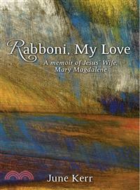 Rabboni, My Love—A Memoir of Jesus' Wife, Mary Magdalene