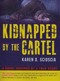 Kidnapped by the Cartel ― A Novel Inspired by a True Story