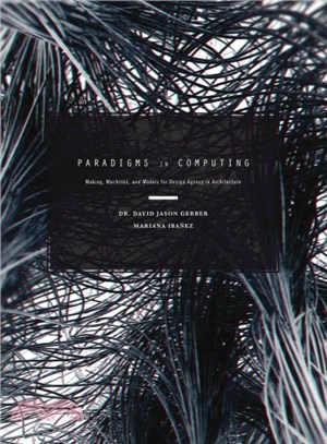Paradigms in Computing ― Making, Machines, and Models for Design Agency in Architecture