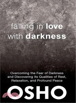 Falling in Love With Darkness ― Overcoming the Fear of Darkness and Discovering Its Qualities of Rest, Relaxation, and Profound Peace