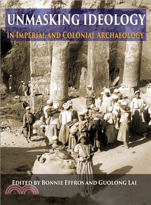 Unmasking Ideology in Imperial and Colonial Archaeology ─ Vocabulary, Symbols, and Legacy