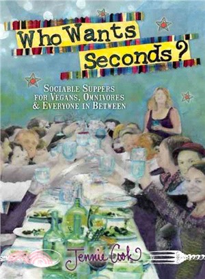 Who Wants Seconds? ― Sociable Suppers for Vegans, Omnivores & Everyone in Between