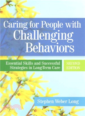 Caring For People With Challenging Behaviors ― Essential Skills And Successful Strategies In Long-Term-Care