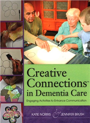 Creative Connections in Dementia Care Engaging Activities to Enhance Communication